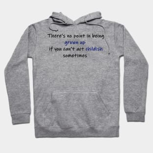 there's no point in being grown up (colour) Hoodie